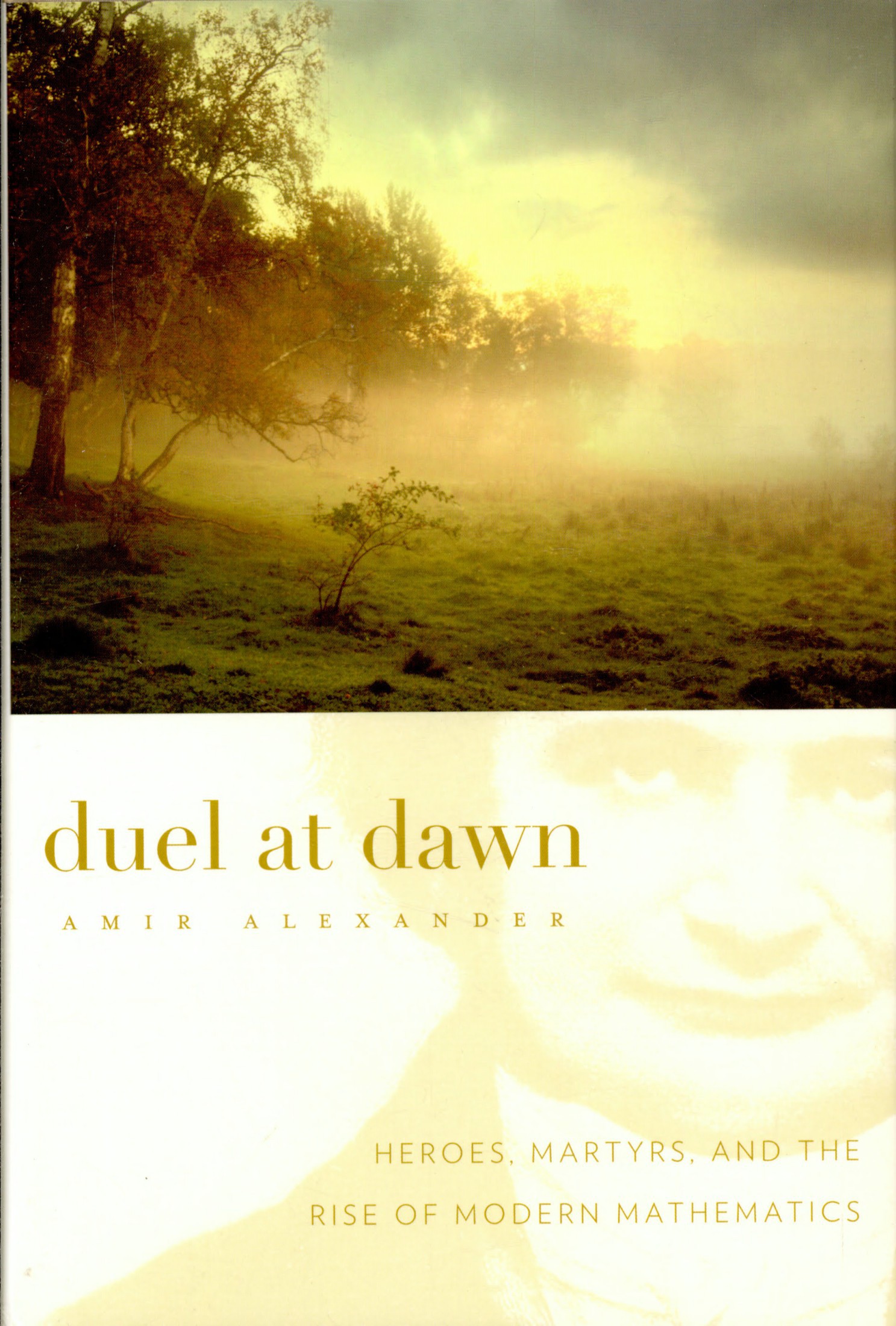 Duel at Dawn: Heroes, Martyrs, and the Rise of Modern Mathematics